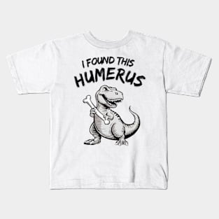 I Found This Humerus Funny T-Rex Kids T-Shirt